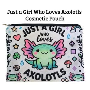 Axolotl Cosmetic Pouch | Just a Girl Who Loves Axolotls Makeup Bag | NWT